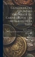 Catalogue Des Cylindres Orientaux Du Cabinet Royal Des Médailles De La Haye 1020665424 Book Cover