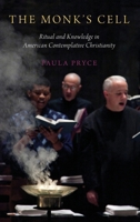 The Monk's Cell: Ritual and Knowledge in American Contemplative Christianity 019068058X Book Cover