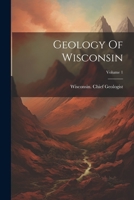 Geology Of Wisconsin, Volume 1... 1022391690 Book Cover