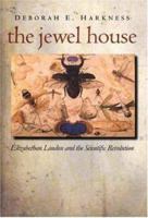 The Jewel House: Elizabethan London and the Scientific Revolution 0300143168 Book Cover