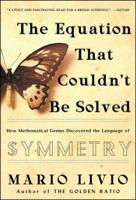 The Equation That Couldn't Be Solved: How Mathematical Genius Discovered the Language of Symmetry 0743258207 Book Cover