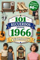 101 Recuerdos desde 1966: El regalo ideal para quien cumple 60 años. Un viaje en el tiempo por los recuerdos y la historia de España, desde tu infancia hasta hoy (Spanish Edition) B0H7S3TRLS Book Cover