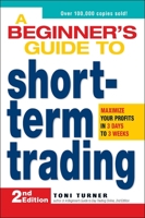 A Beginners Guide to Short Term Trading: Maximize Your Profits in 3 Days to 3 Weeks 1598695800 Book Cover