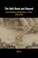 The Belt Road and Beyond: State-Mobilized Globalization in China: 1998-2018 1108479561 Book Cover