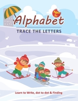 Alphabet Trace the Letters - Learn to Write, Dot to dot & Finding Ages 3+: Alphabet learn to write Practice with Dot to dot Christmas Letter Finding L B08L44S4VV Book Cover