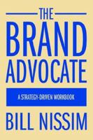 The Brand Advocate: A Strategy-Driven Workbook 0595376193 Book Cover