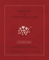 Seeking the Christmas Lamb: Forty Days of Celebrating Christ's Sacrifice Through the Season 1576833933 Book Cover