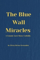 The Blue Wall Miracles: A Cosmic Love Story Unfolds B0GSV6WDNM Book Cover