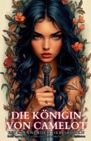 Die Königin von Camelot: Ein spannender Liebesroman über Zeitreisen, Liebe und das Erwecken einer Legende (German Edition) B0F5Z2VJWX Book Cover