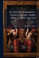 Le Fils de Mainfroi, Naples-Rome-Paris, Xiiie Et Xive Sia]cles. Tome 2 1173143505 Book Cover