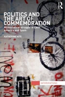 Politics and the Art of Commemoration: Memorials to Struggle in Latin America and Spain 0415843545 Book Cover