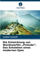 Die Entwicklung von Wordsworths "Prelude": Das Entstehen eines modernen Epos (German Edition) 6209491960 Book Cover