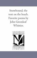 Snow-Bound, the Tent On the Beach. Favorite Poems by John Greenleaf Whittier. 142552415X Book Cover