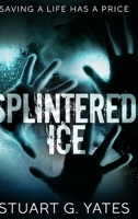Splintered Ice: Large Print Edition B0882J1ZJQ Book Cover