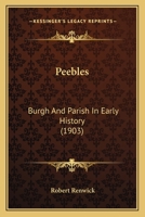 Peebles: Burgh and Parish in Early History 1018442537 Book Cover