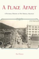 A Place Apart: A Pictorial History of Hot Springs, Arkansas 1557289549 Book Cover
