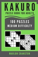 Kakuro Puzzle Book For Adults: 100 Puzzles Medium Difficulty for Stress Relief 1705599680 Book Cover