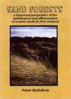 Sand Forests: a Historical Perspective of the Stabilisation and Afforestation of Coastal Sands in New Zealand: A Historical Perspective of the Stabilisation ... of Coastal Sands in New Zealand 0908812442 Book Cover