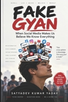 FAKE GYAN: When Social Media Makes Us Believe We Know Everything B0HG187M2F Book Cover