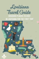Louisiana Travel Guide: Discover Places to Visit in Louisiana for The First Trip B09TF1J9XK Book Cover