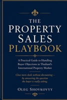 The Property Sales Playbook: A Practical Guide to Handling Buyer Objections in Thailand's International Property Market 6166365632 Book Cover