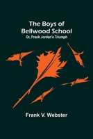 The Boys of Bellwood School; or, Frank Jordan's Triumph 1500402869 Book Cover