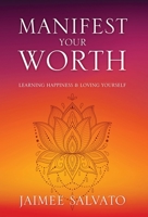 Manifest Your Worth: Learning Happiness & Loving Yourself 1977278841 Book Cover
