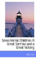 Seven Heroic Children: A Great Sorrow and a Great Victory 1017890072 Book Cover