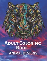 Adult Coloring Book ANIMAL DESIGNS: Stress Relieving Designs Animals, Mandalas. Extra-Thick High-Quality Perforated Pages- adult coloring book B08WS1FH15 Book Cover