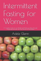 Intermittent Fasting for Women: A Complete Guide To Lose Weight and Heal your Body Through Autophagy (Includes Tips and Secrets for Best Results) B0892679GD Book Cover