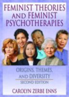 Feminist Theories and Feminist Psychotherapies: Origins, Themes, and Diversity (Haworth Innovations in Feminist Studies) (Haworth Innovations in Feminist Studies) 1560238739 Book Cover