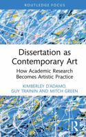 Dissertation as Contemporary Art: How Academic Research Becomes Artistic Practice (Studies in Curriculum Theory Series) 1041263929 Book Cover