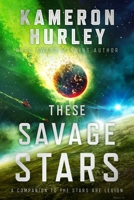 These Savage Stars: A Companion to The Stars Are Legion 1534454349 Book Cover