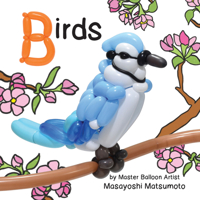 Balloon Art Books: Birds 1486721168 Book Cover