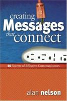 Creating Messages That Connect: 10 Secrets of Effective Communicators 0764427431 Book Cover