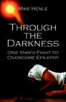 Through the Darkness: One Man's Fight to Overcome Epilepsy 1413771637 Book Cover