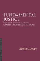 Fundamental Justice 2/E: Section 7 of the Canadian Charter of Rights and Freedoms 1552215016 Book Cover