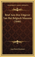 Brief Aen Den Uitgever Van Het Belgisch Museum (1846) 1160048312 Book Cover