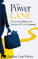 The Power Lane: Why Keeping Moms in the Workforce REVS the Economy B0F8KJCJP5 Book Cover