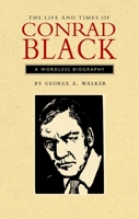 The Life and Times of Conrad Black: A Wordless Biography 0889843651 Book Cover