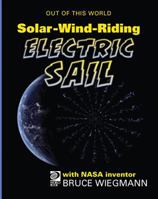 Solar-Wind-Riding Electric Sail: Meet NASA Inventor Bruce Wiegmann and His Team's 0716661624 Book Cover