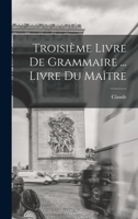 Troisième livre de Grammaire ... Livre du maître 1016913818 Book Cover