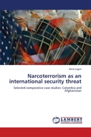 Narcoterrorism as an international security threat: Selected comparative case studies: Colombia and Afghanistan 3659199451 Book Cover