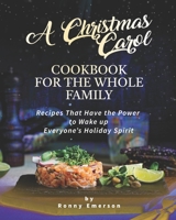 A Christmas Carol Cookbook for the Whole Family: Recipes That Have the Power to Wake up Everyone's Holiday Spirit B098H21C3Y Book Cover