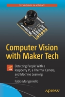 Computer Vision with Maker Tech: Detecting People with a Raspberry Pi, a Thermal Camera, and Machine Learning 1484268202 Book Cover