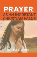 Prayer as An Important Christan Value (Christian Values) B0CJH67WQM Book Cover