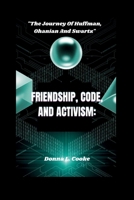 FRIENDSHIP, CODE, AND ACTIVISM:: "The Journey Of Huffman, Ohanian, And Swartz" B0F7GB8SN6 Book Cover