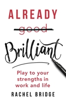 Already Brilliant: Play to Your Strengths in Work and Life 0349417350 Book Cover