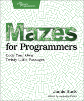 Mazes for Programmers: Code Your Own Twisty Little Passages 1680500554 Book Cover