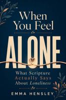 When You Feel Alone: What Scripture Actually Says About Loneliness B0H7HXVJNB Book Cover
